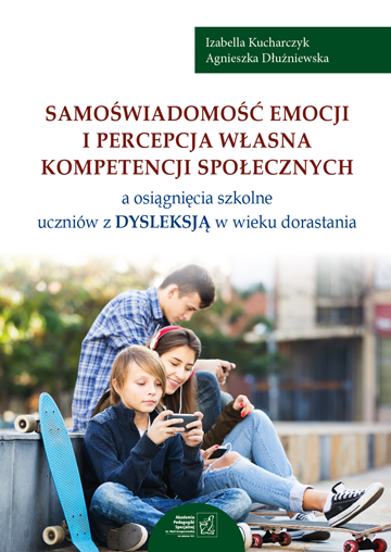 Samoświadomość emocji i percepcja własna kompetencji społecznych a osiągnięcia szkolne uczniów z dysleksją w wieku dorastania